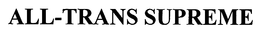 ALL-TRANS SUPREME trademark