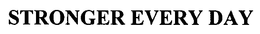 STRONGER EVERY DAY trademark