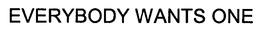 EVERYBODY WANTS ONE trademark