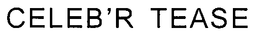 CELEB'R TEASE trademark