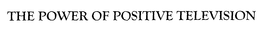 THE POWER OF POSITIVE TELEVISION trademark