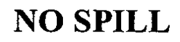 NO SPILL trademark
