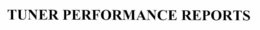 TUNER PERFORMANCE REPORTS trademark