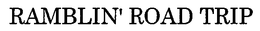 RAMBLIN' ROAD TRIP trademark