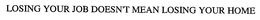 LOSING YOUR JOB DOESN'T MEAN LOSING YOUR HOME trademark