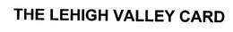 THE LEHIGH VALLEY CARD trademark