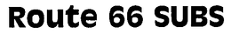 ROUTE 66 SUBS trademark