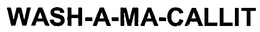 WASH-A-MA-CALLIT trademark