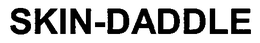SKIN-DADDLE trademark