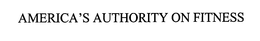 AMERICA'S AUTHORITY ON FITNESS trademark