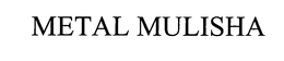 METAL MULISHA trademark