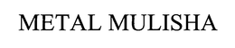 METAL MULISHA trademark