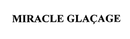 MIRACLE GLAÇAGE trademark