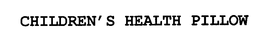 CHILDREN'S HEALTH PILLOW trademark
