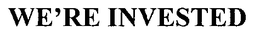 WE'RE INVESTED trademark