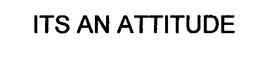 ITS AN ATTITUDE trademark