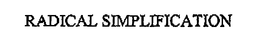 RADICAL SIMPLIFICATION trademark