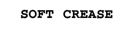 SOFT CREASE trademark