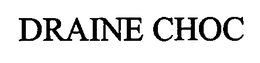 DRAINE CHOC trademark