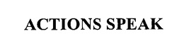 ACTIONS SPEAK trademark