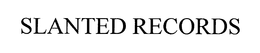 SLANTED RECORDS trademark