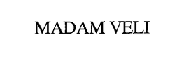 MADAM VELI trademark