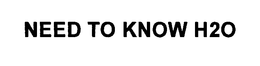NEED TO KNOW H2O trademark