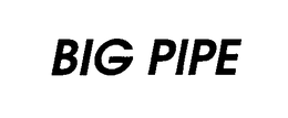 BIG PIPE trademark