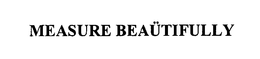 MEASURE BEAUTIFULLY trademark