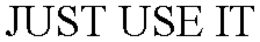 JUST USE IT trademark