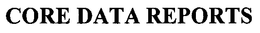 CORE DATA REPORTS trademark