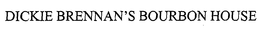 DICKIE BRENNAN'S BOURBON HOUSE trademark