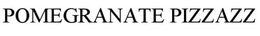 POMEGRANATE PIZZAZZ trademark