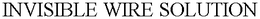 INVISIBLE WIRE SOLUTION trademark