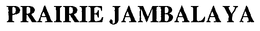 PRAIRIE JAMBALAYA trademark