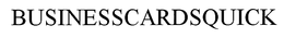 BUSINESSCARDSQUICK trademark