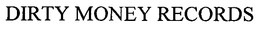 DIRTY MONEY RECORDS trademark