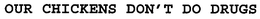 OUR CHICKENS DON'T DO DRUGS trademark