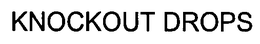 KNOCKOUT DROPS trademark