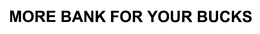 MORE BANK FOR YOUR BUCKS trademark