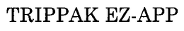 TRIPPAK EZ-APP trademark