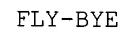 FLY-BYE trademark