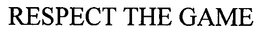RESPECT THE GAME trademark