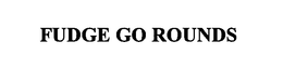 FUDGE GO ROUNDS trademark
