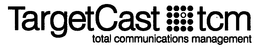 TARGETCAST TCM TOTAL COMMUNICATIONS MANAGEMENT trademark
