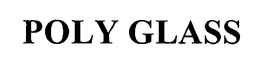 POLY GLASS trademark