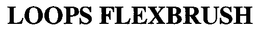 LOOPS FLEXBRUSH trademark