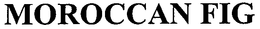 MOROCCAN FIG trademark