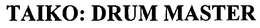 TAIKO: DRUM MASTER trademark