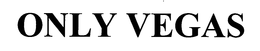 ONLY VEGAS trademark